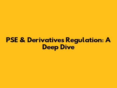 PSE & Derivatives Regulation: A Deep Dive