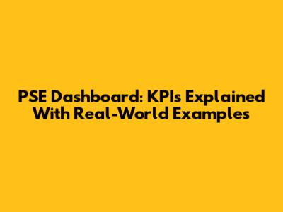 PSE Dashboard: KPIs Explained With Real-World Examples