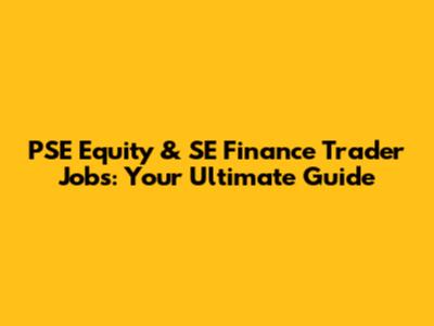 PSE Equity & SE Finance Trader Jobs: Your Ultimate Guide