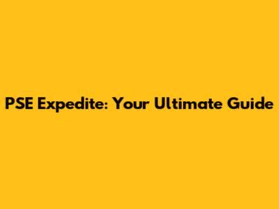 PSE Expedite: Your Ultimate Guide