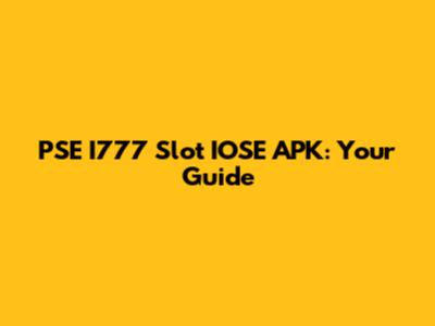 PSE I777 Slot IOSE APK: Your Guide
