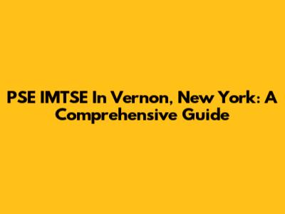 PSE IMTSE In Vernon, New York: A Comprehensive Guide