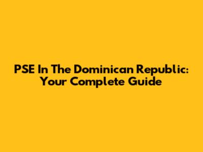 PSE In The Dominican Republic: Your Complete Guide