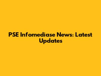 PSE Infomediase News: Latest Updates