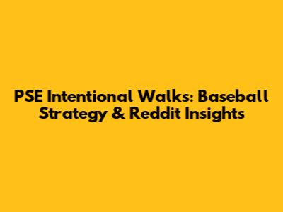 PSE Intentional Walks: Baseball Strategy & Reddit Insights