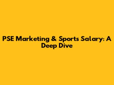 PSE Marketing & Sports Salary: A Deep Dive