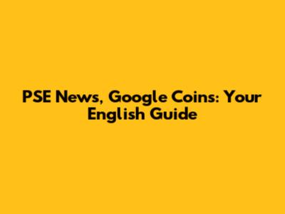 PSE News, Google Coins: Your English Guide