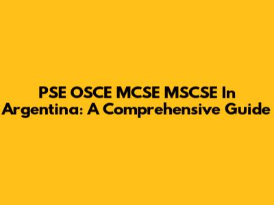 PSE OSCE MCSE MSCSE In Argentina: A Comprehensive Guide