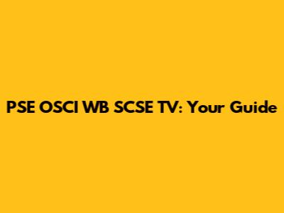 PSE OSCI WB SCSE TV: Your Guide