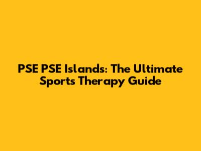 PSE PSE Islands: The Ultimate Sports Therapy Guide