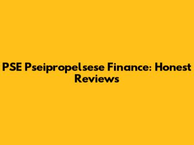 PSE Pseipropelsese Finance: Honest Reviews