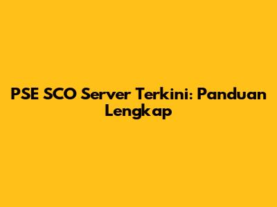 PSE SCO Server Terkini: Panduan Lengkap