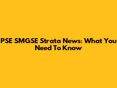PSE SMGSE Strata News: What You Need To Know
