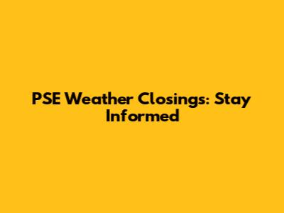 PSE Weather Closings: Stay Informed