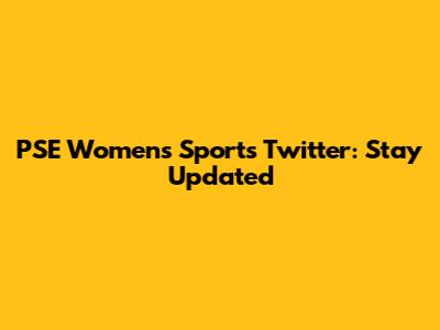 PSE Women's Sports Twitter: Stay Updated