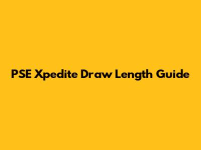 PSE Xpedite Draw Length Guide