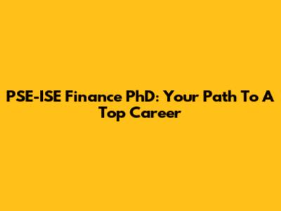 PSE-ISE Finance PhD: Your Path To A Top Career