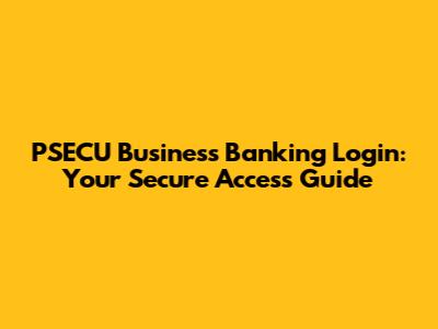 PSECU Business Banking Login: Your Secure Access Guide
