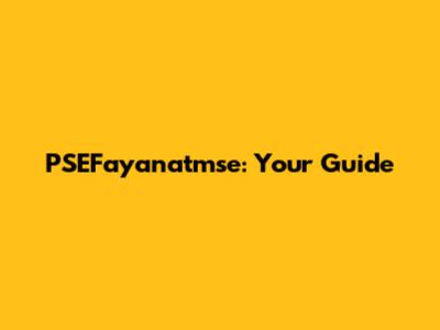 PSEFayanatmse: Your Guide