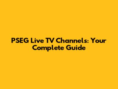PSEG Live TV Channels: Your Complete Guide