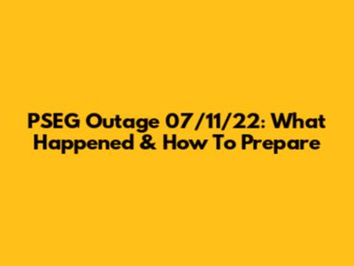 PSEG Outage 07/11/22: What Happened & How To Prepare