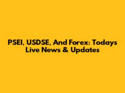 PSEI, USDSE, And Forex: Today's Live News & Updates