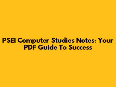 PSEI Computer Studies Notes: Your PDF Guide To Success
