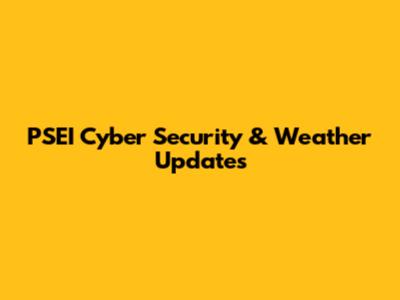 PSEI Cyber Security & Weather Updates