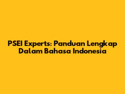 PSEI Experts: Panduan Lengkap Dalam Bahasa Indonesia