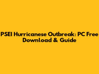 PSEI Hurricanese Outbreak: PC Free Download & Guide