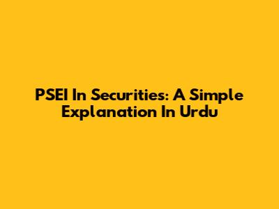 PSEI In Securities: A Simple Explanation In Urdu