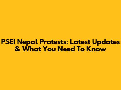 PSEI Nepal Protests: Latest Updates & What You Need To Know