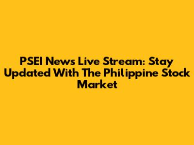 PSEI News Live Stream: Stay Updated With The Philippine Stock Market
