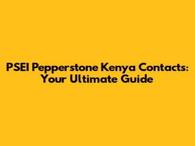 PSEI Pepperstone Kenya Contacts: Your Ultimate Guide