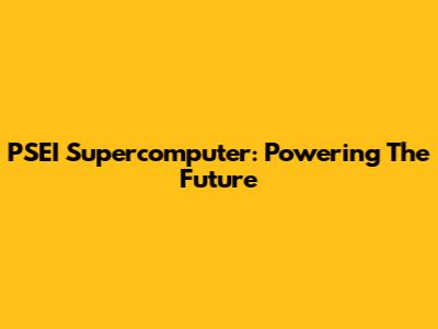 PSEI Supercomputer: Powering The Future