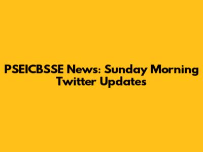 PSEICBSSE News: Sunday Morning Twitter Updates