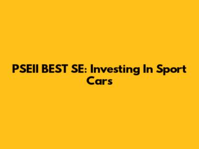 PSEII BEST SE: Investing In Sport Cars