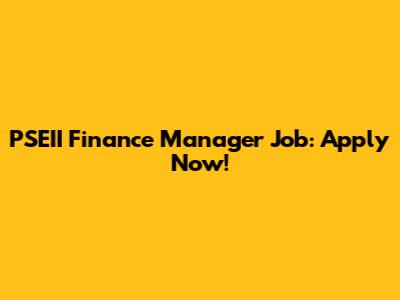 PSEII Finance Manager Job: Apply Now!