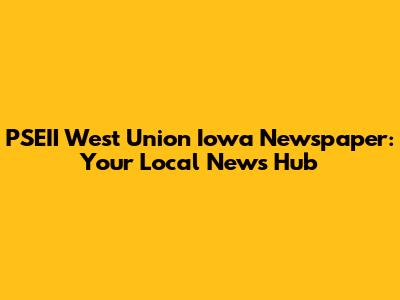 PSEII West Union Iowa Newspaper: Your Local News Hub