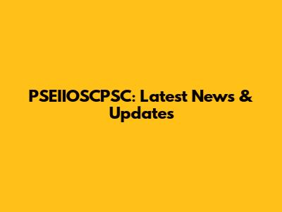 PSEIIOSCPSC: Latest News & Updates