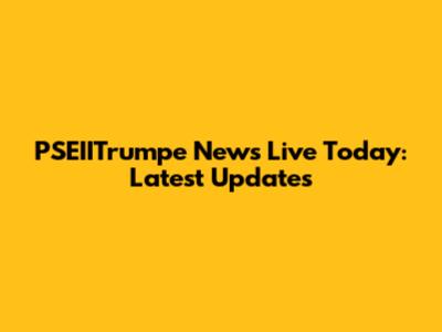 PSEIITrumpe News Live Today: Latest Updates