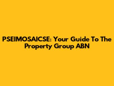 PSEIMOSAICSE: Your Guide To The Property Group ABN