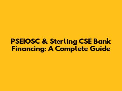 PSEIOSC & Sterling CSE Bank Financing: A Complete Guide