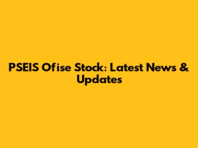 PSEIS Ofise Stock: Latest News & Updates