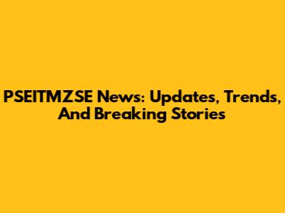 PSEITMZSE News: Updates, Trends, And Breaking Stories