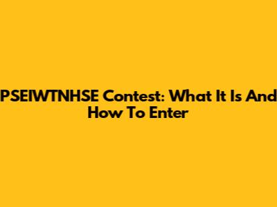 PSEIWTNHSE Contest: What It Is And How To Enter