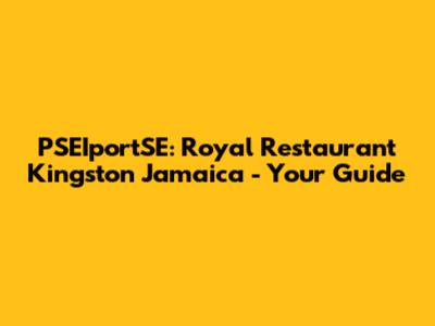 PSEIportSE: Royal Restaurant Kingston Jamaica - Your Guide