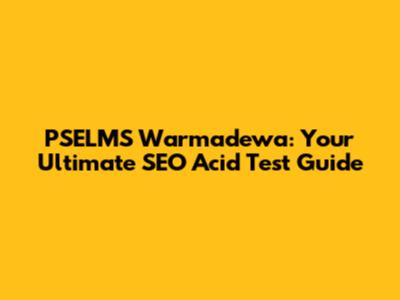 PSELMS Warmadewa: Your Ultimate SEO Acid Test Guide