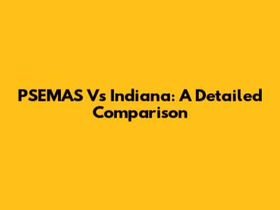 PSEMAS Vs Indiana: A Detailed Comparison