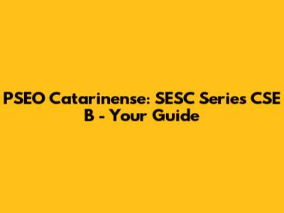 PSEO Catarinense: SESC Series CSE B - Your Guide